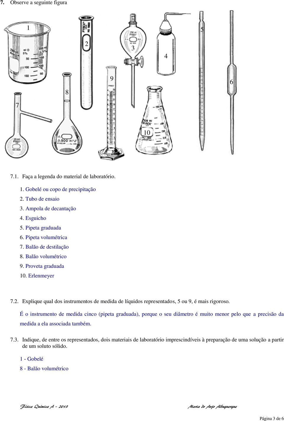 Eplique qual dos instrumentos de medida de líquidos representados, 5 ou 9, é mais rigoroso.