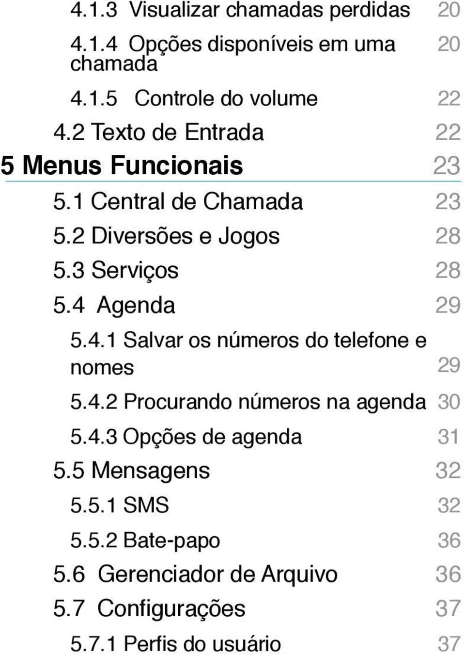 4.2.Procurando números na agenda 30 5.4.3 Opções de agenda 5.5 Mensagens 5.5.1 SMS 5.5.2 Bate-papo 5.
