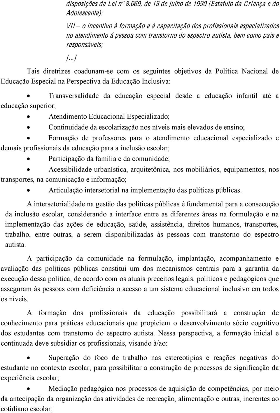 ..] Tais diretrizes coadunam-se com os seguintes objetivos da Política Nacional de Educação Especial na Perspectiva da Educação Inclusiva:!