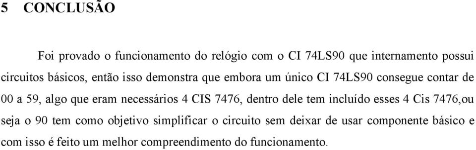 necessários 4 CIS 7476, dentro dele tem incluído esses 4 Cis 7476,ou seja o 90 tem como objetivo