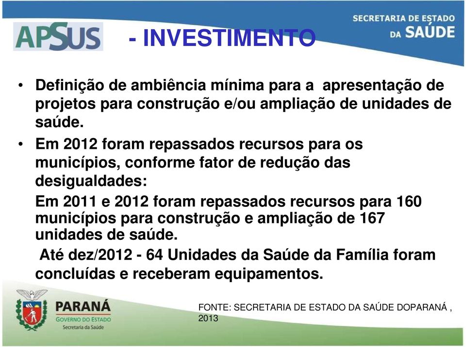 Em 2012 foram repassados recursos para os municípios, conforme fator de redução das desigualdades: Em 2011 e 2012 foram