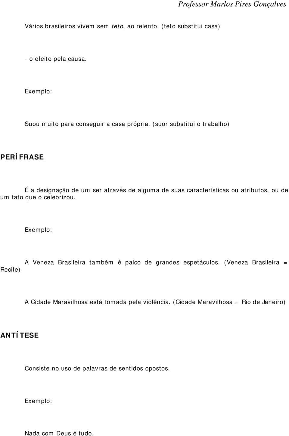 que o celebrizou. Recife) A Veneza Brasileira também é palco de grandes espetáculos.