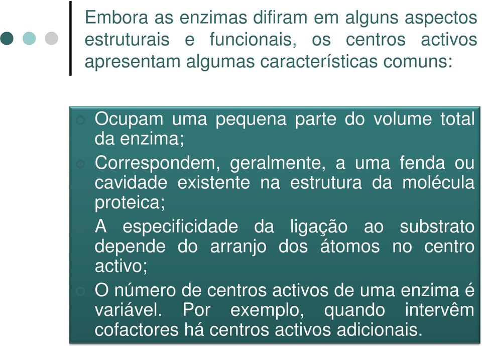 cavidade existente na estrutura da molécula proteica; A especificidade da ligação ao substrato depende do arranjo dos