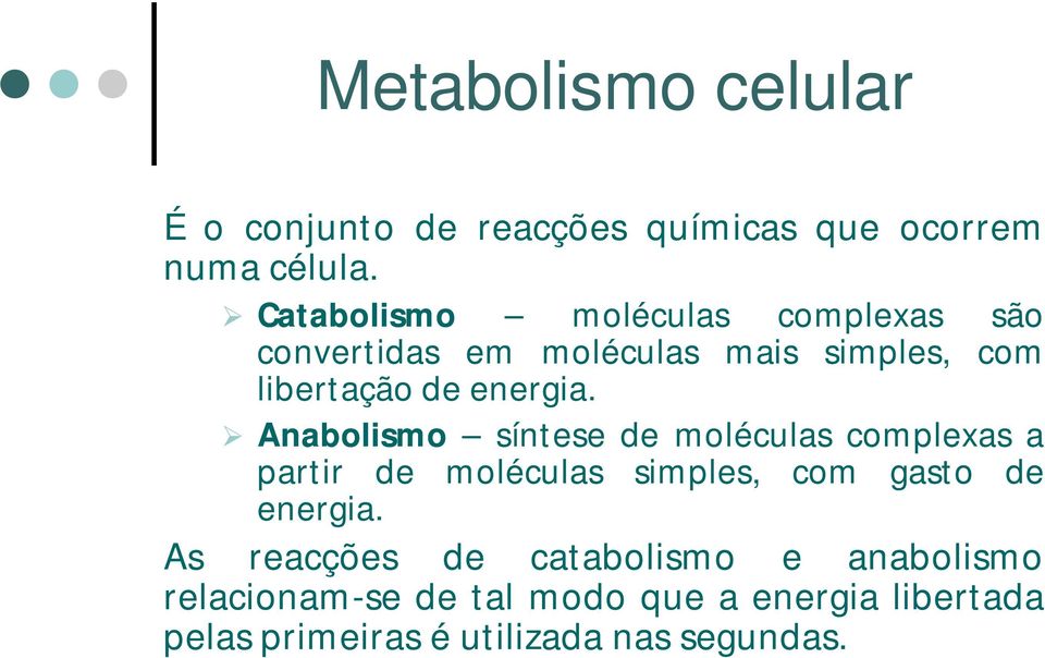 Anabolismo síntese de moléculas complexas a partir de moléculas simples, com gasto de energia.