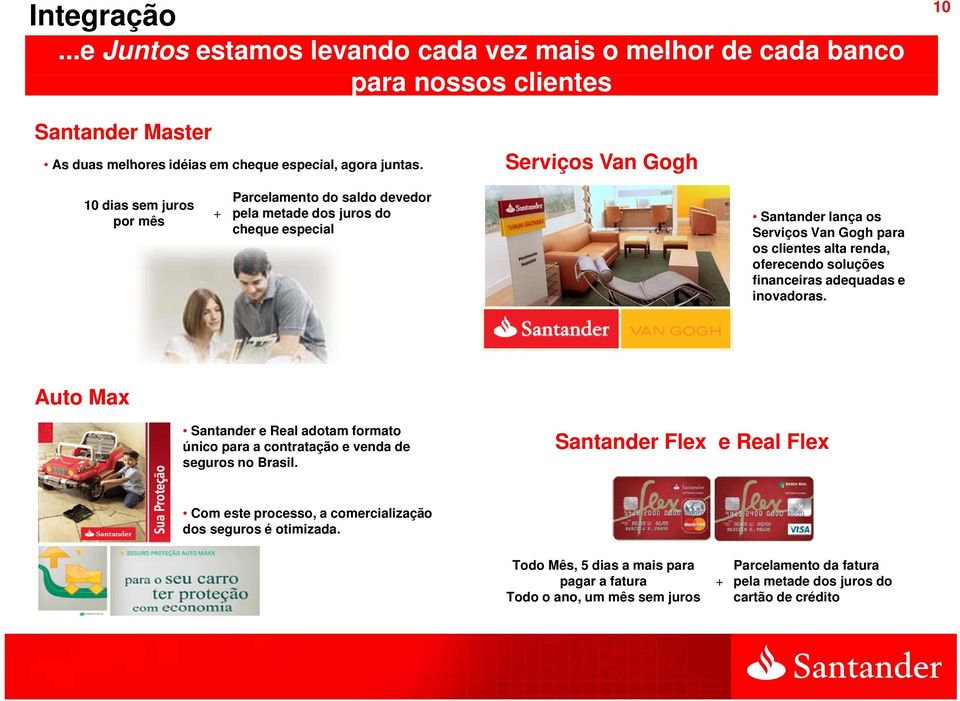 oferecendo soluções financeiras adequadas e inovadoras. Auto Max Santander e Real adotam formato único para a contratação e venda de seguros no Brasil.