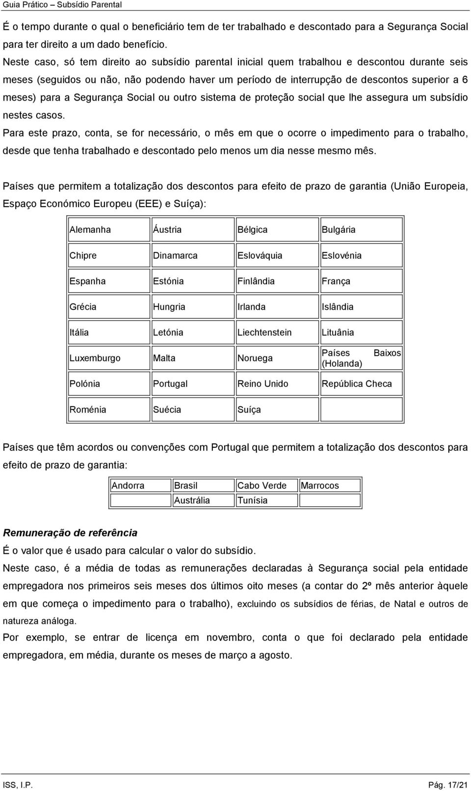 para a Segurança Social ou outro sistema de proteção social que lhe assegura um subsídio nestes casos.