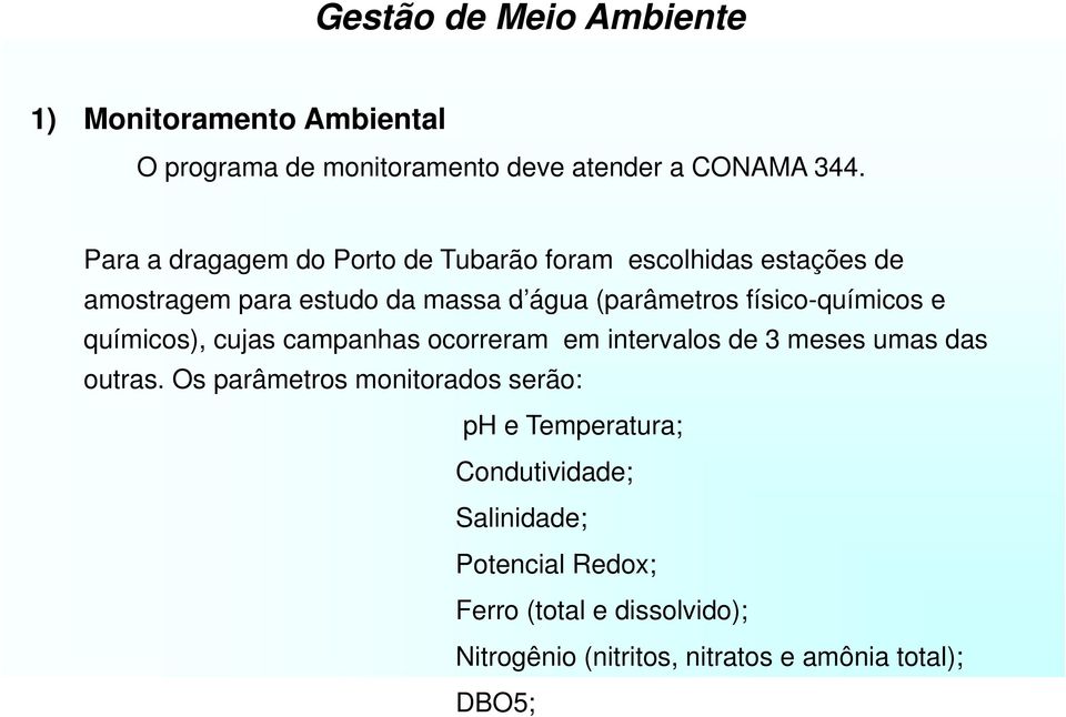 físico-químicos e químicos), cujas campanhas ocorreram em intervalos de 3 meses umas das outras.