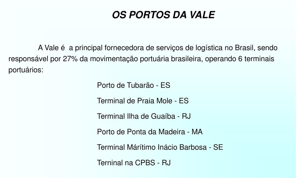 portuários: Porto de Tubarão - ES Terminal de Praia Mole - ES Terminal Ilha de Guaíba -