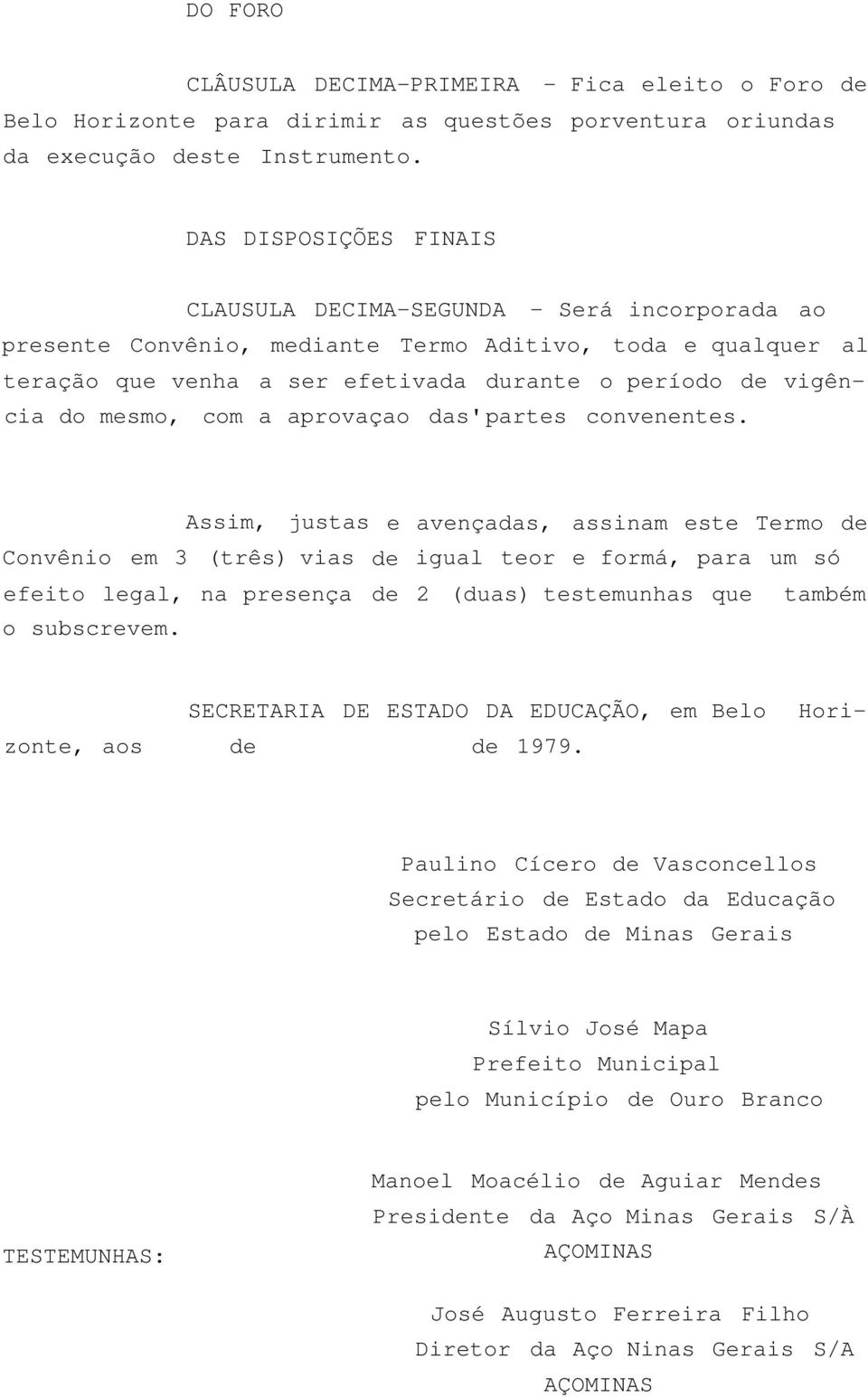 mesmo, com a aprovaçao das'partes convenentes.