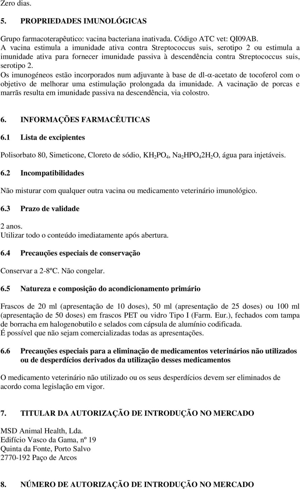 Os imunogéneos estão incorporados num adjuvante à base de dl- -acetato de tocoferol com o objetivo de melhorar uma estimulação prolongada da imunidade.