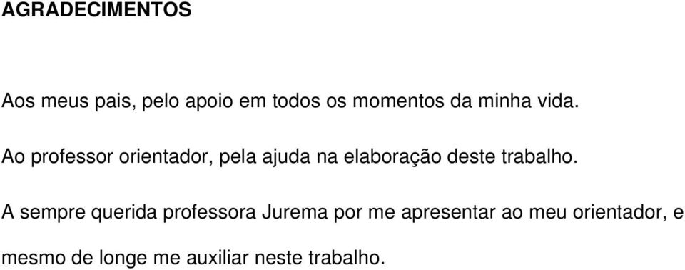 Ao professor orientador, pela ajuda na elaboração deste trabalho.