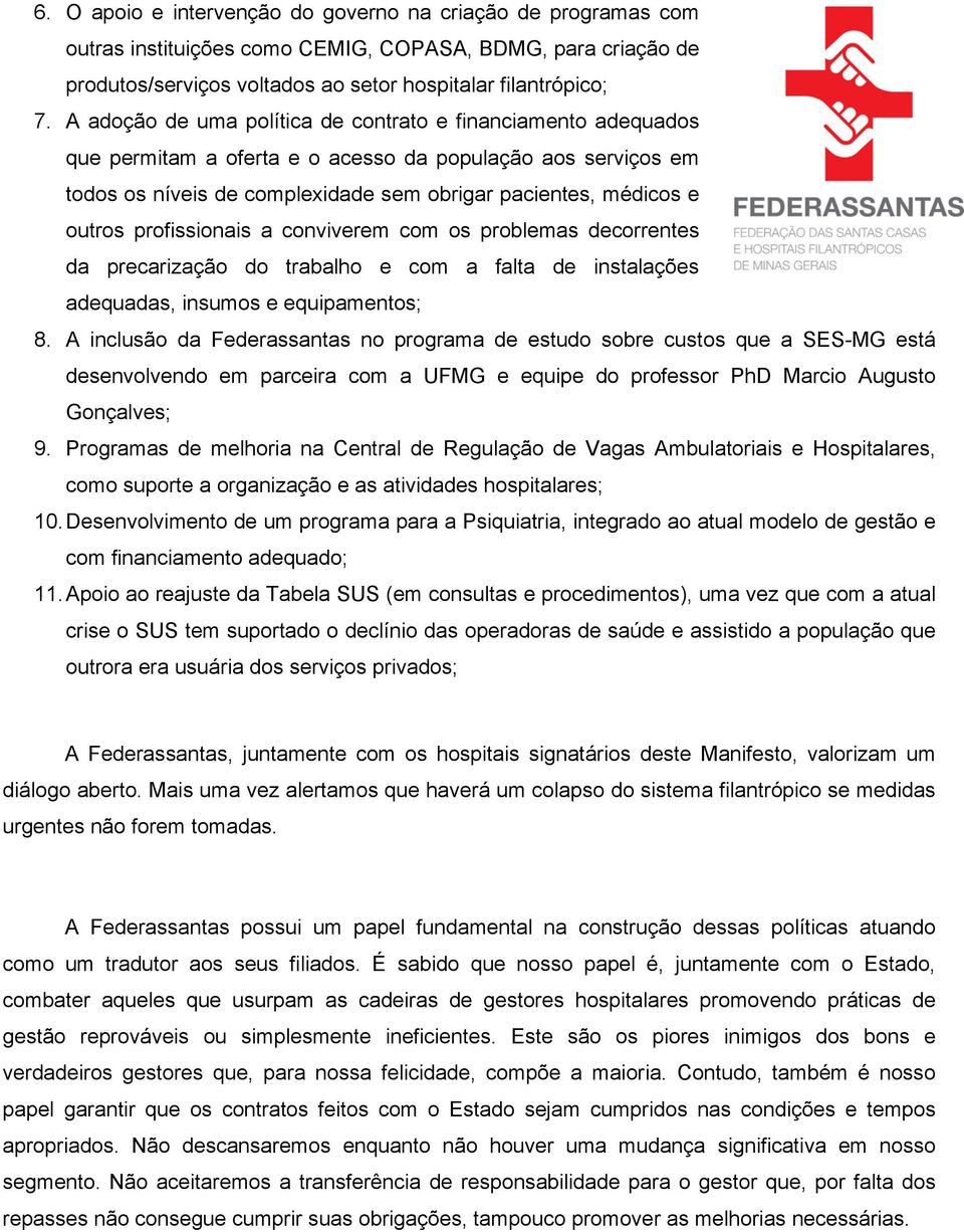 profissionais a conviverem com os problemas decorrentes da precarização do trabalho e com a falta de instalações adequadas, insumos e equipamentos; 8.