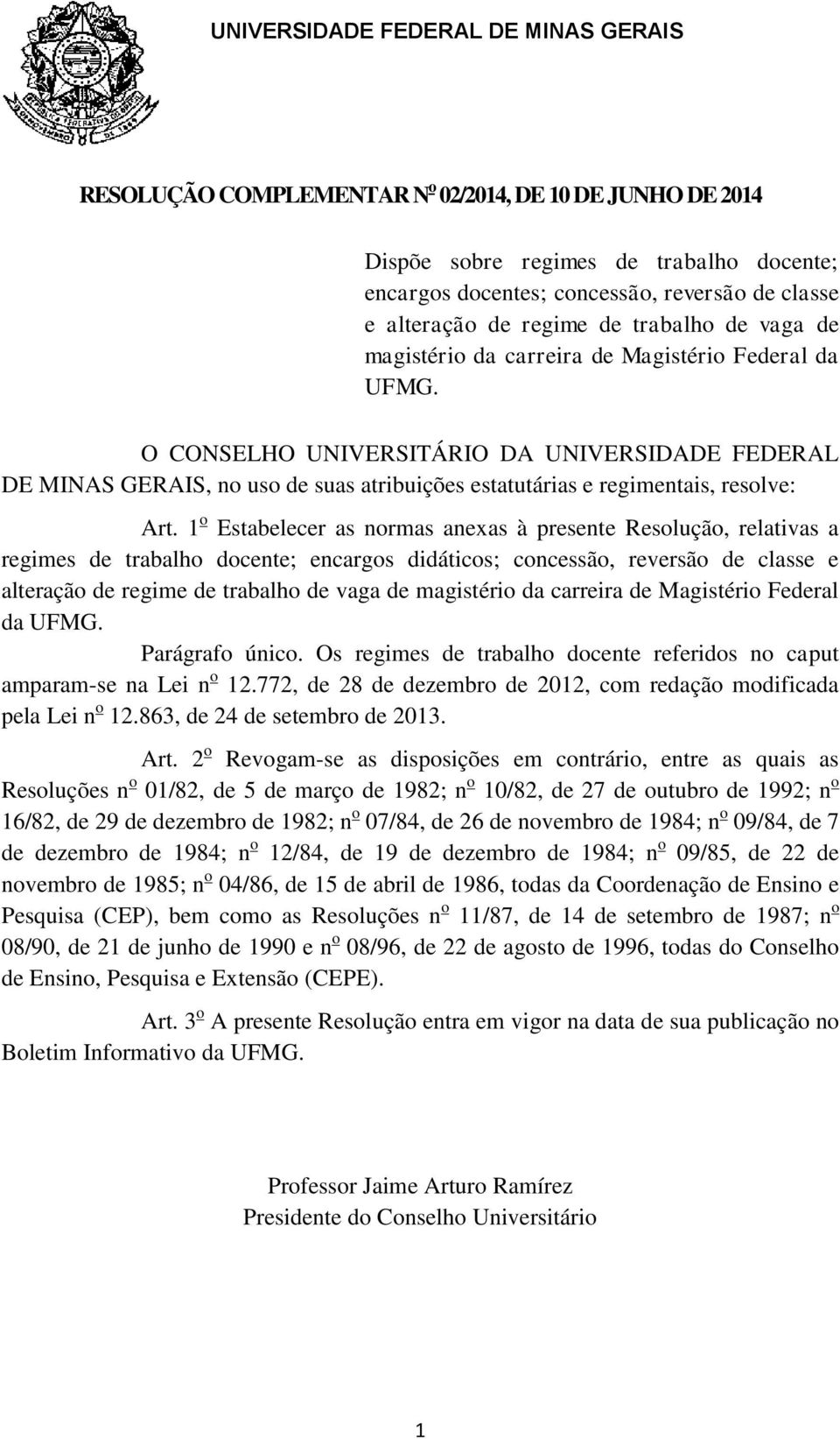 1 o Estabelecer as normas anexas à presente Resolução, relativas a regimes de trabalho docente; encargos didáticos; concessão, reversão de classe e alteração de regime de trabalho de vaga de