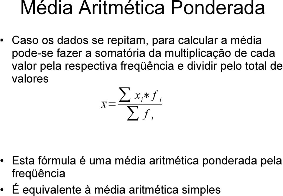 freqüência e dividir pelo total de valores x= x i f i f i Esta fórmula é uma