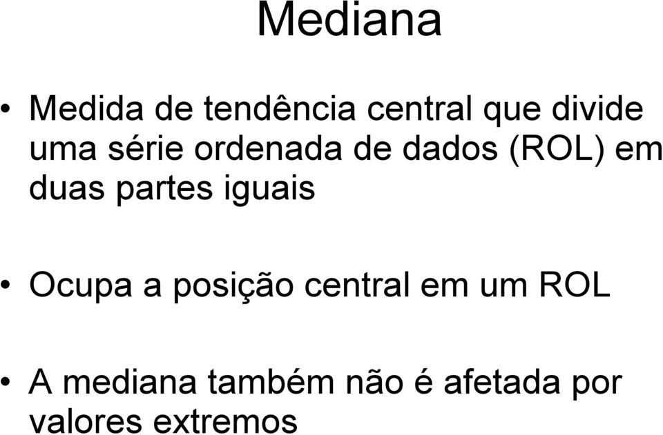 partes iguais Ocupa a posição central em um