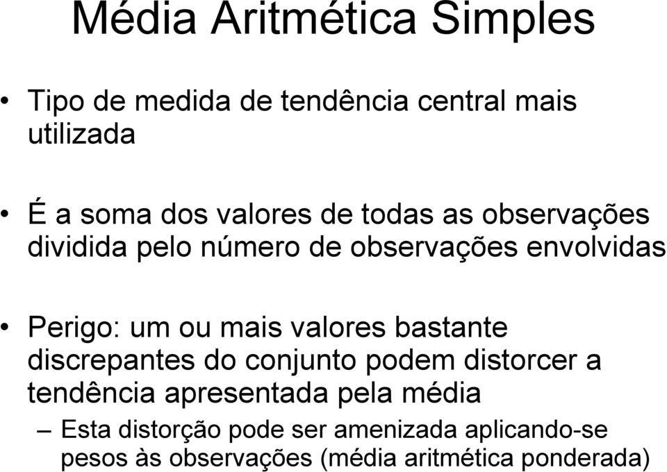 mais valores bastante discrepantes do conjunto podem distorcer a tendência apresentada pela