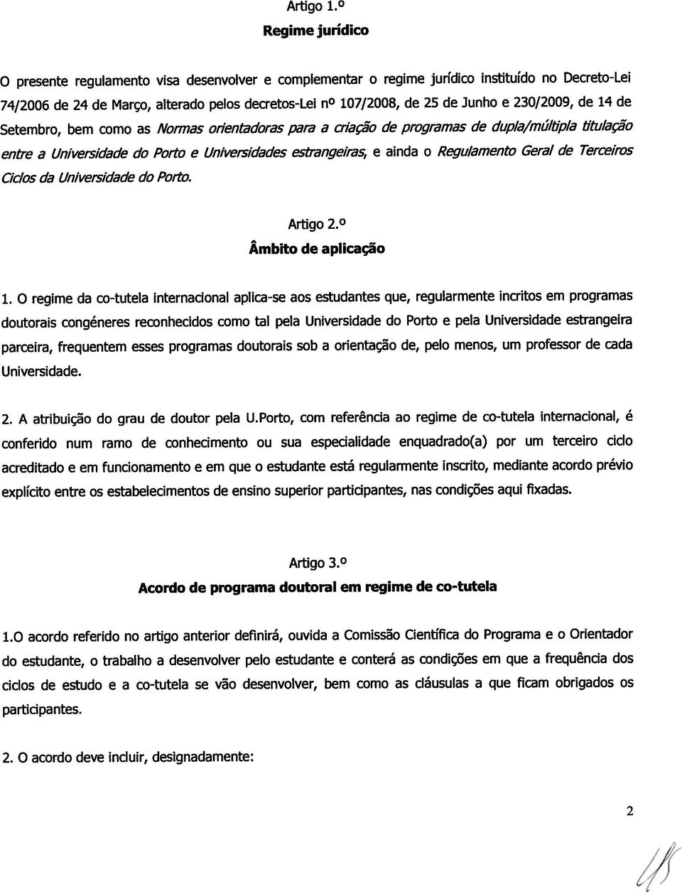 230/2009, de 14 de Setembro, bem como as Normas orientadoras para a criação de programas de dupia/múitiia titulação entre a Universidade do Porto e Universidades estrangeiras e ainda o Regulamento