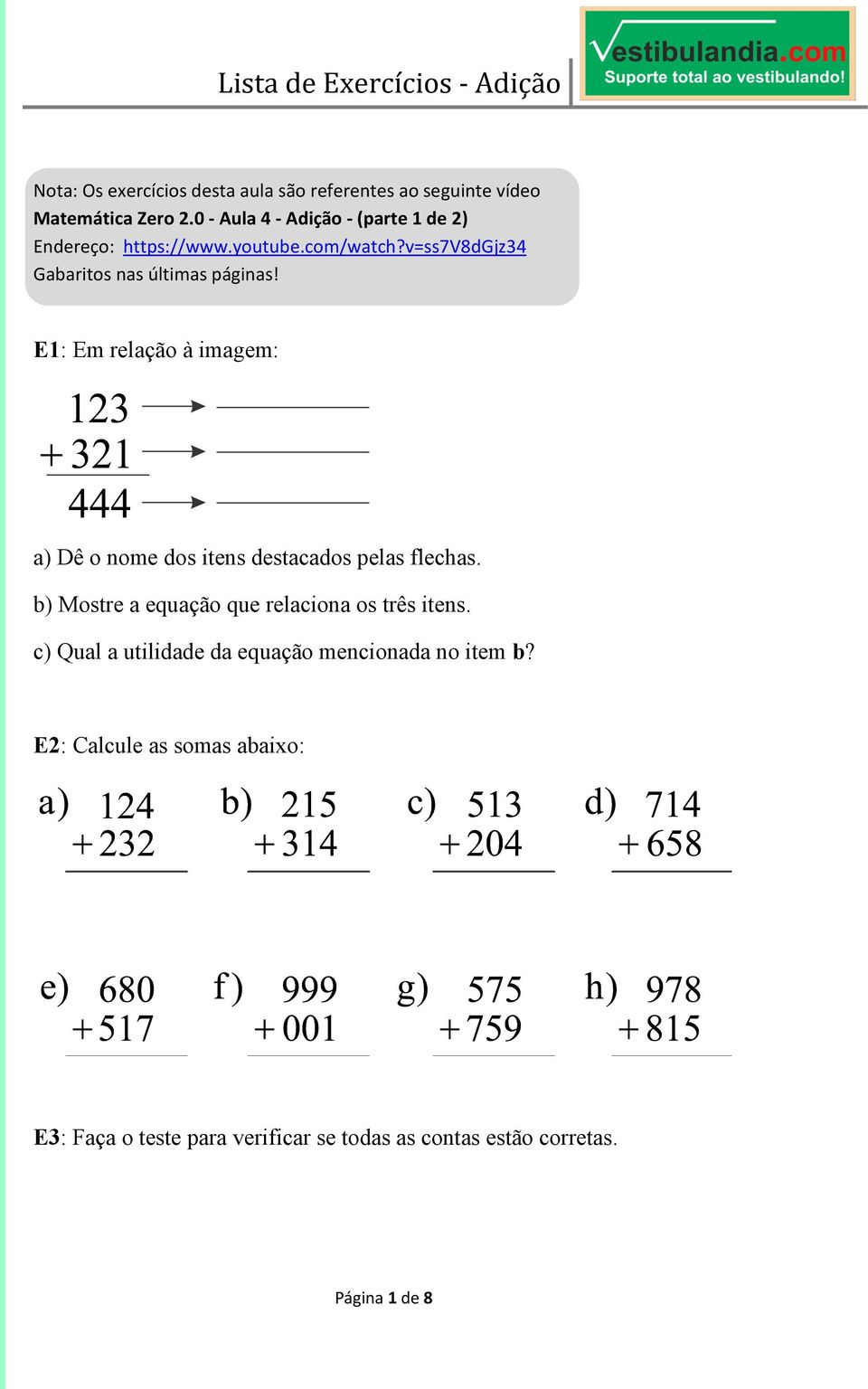 E1: Em relação à imagem: a) Dê o nome dos itens destacados pelas flechas. b) Mostre a equação que relaciona os três itens.