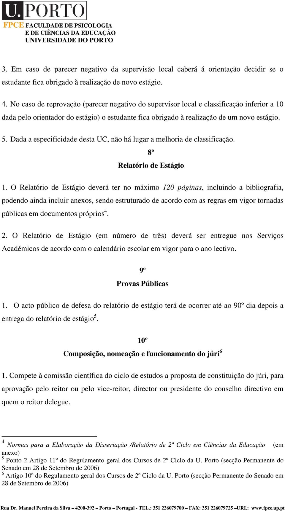 Dada a especificidade desta UC, não há lugar a melhoria de classificação. 8º Relatório de Estágio 1.