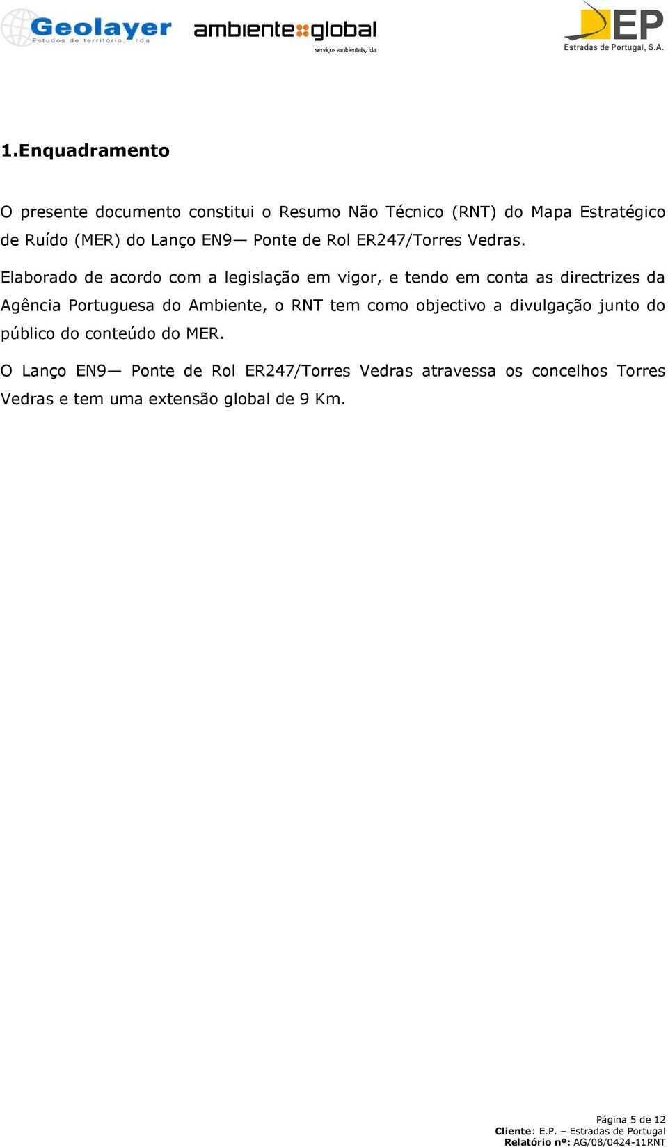 Elaborado de acordo com a legislação em vigor, e tendo em conta as directrizes da Agência Portuguesa do Ambiente, o