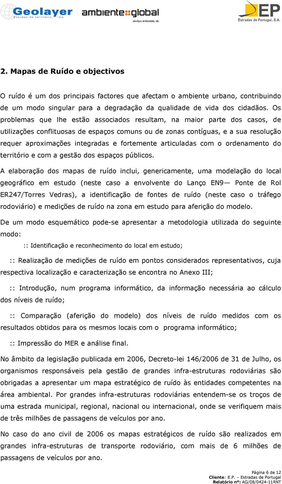 fortemente articuladas com o ordenamento do território e com a gestão dos espaços públicos.