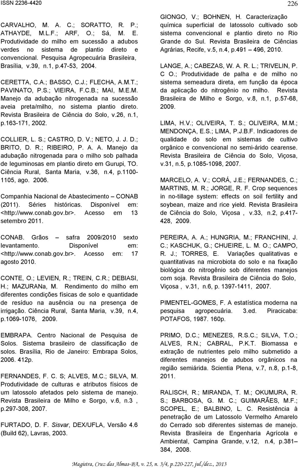 Revista Brasileira de Ciência do Solo, v.26, n.1, p.163-171, 2002. COLLIER, L. S.; CASTRO, D. V.; NETO, J. J. D.; BRITO, D. R.; RIBEIRO, P. A.