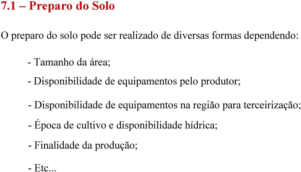 pelo produtor; -Disponibilidade de equipamentos na região para