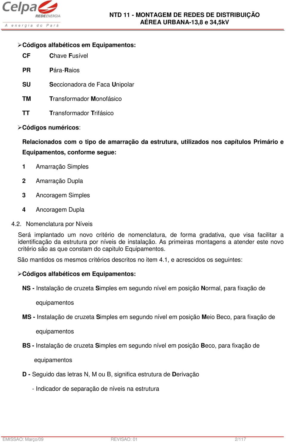 Amarração Dupla 3 Ancoragem Simples 4 Ancoragem Dupla 4.2.