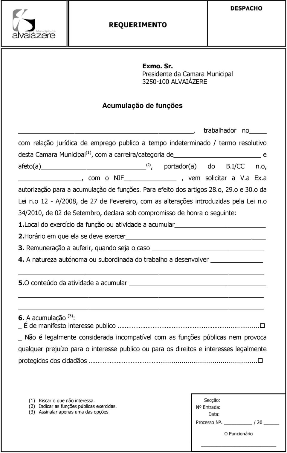 com a carreira/categoria de e afeto(a) (2), portador(a) do B.I/CC n.o,, com o NIF, vem solicitar a V.a Ex.a autorização para a acumulação de funções. Para efeito dos artigos 28.o, 29.o e 30.