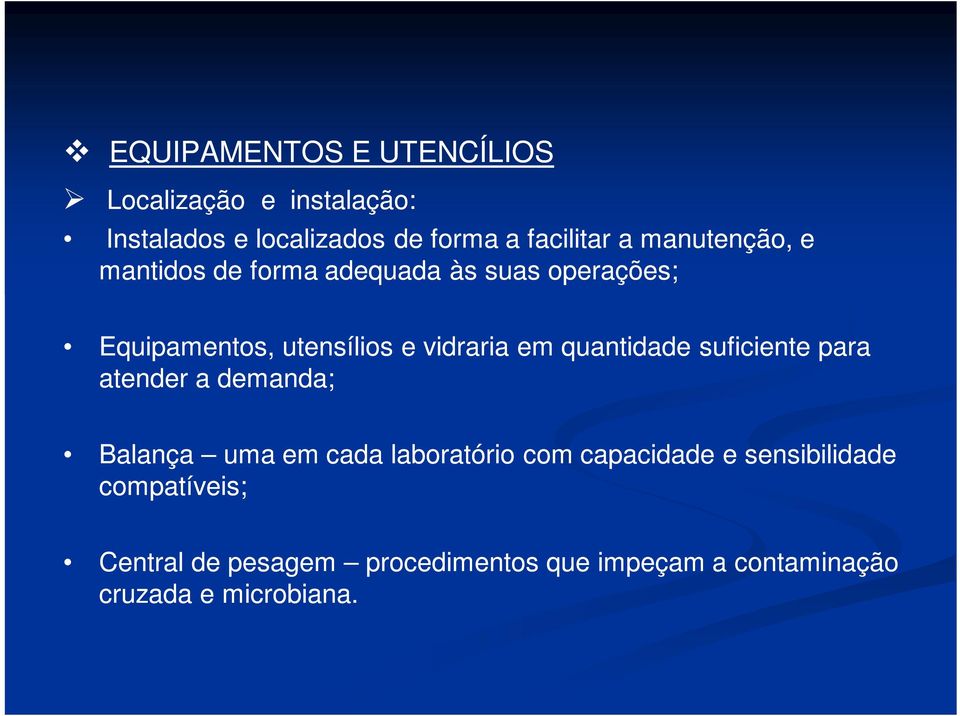 quantidade suficiente para atender a demanda; Balança uma em cada laboratório com capacidade e