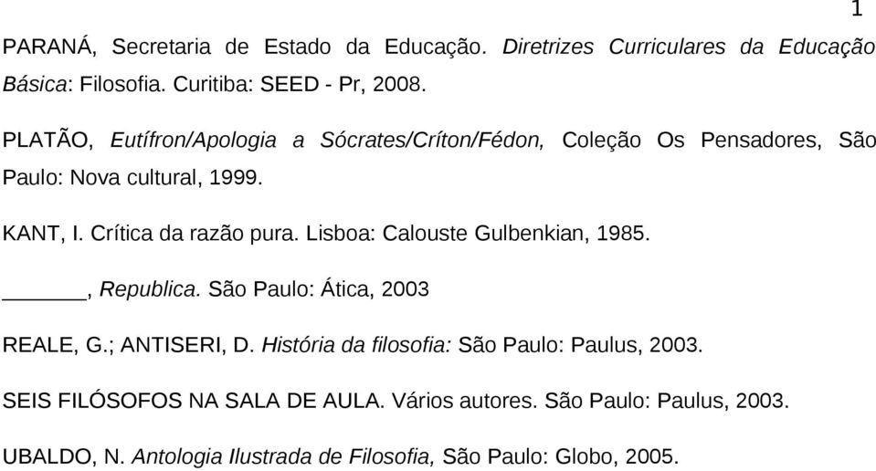 Lisboa: Calouste Gulbenkian, 1985., Republica. São Paulo: Ática, 2003 REALE, G.; ANTISERI, D.