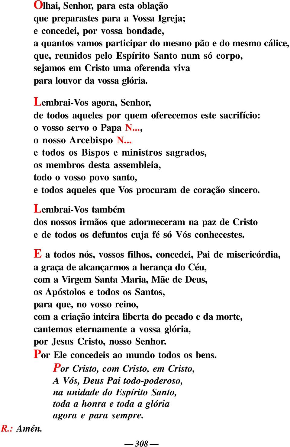 .., o nosso Arcebispo N... e todos os Bispos e ministros sagrados, os membros desta assembleia, todo o vosso povo santo, e todos aqueles que Vos procuram de coração sincero.