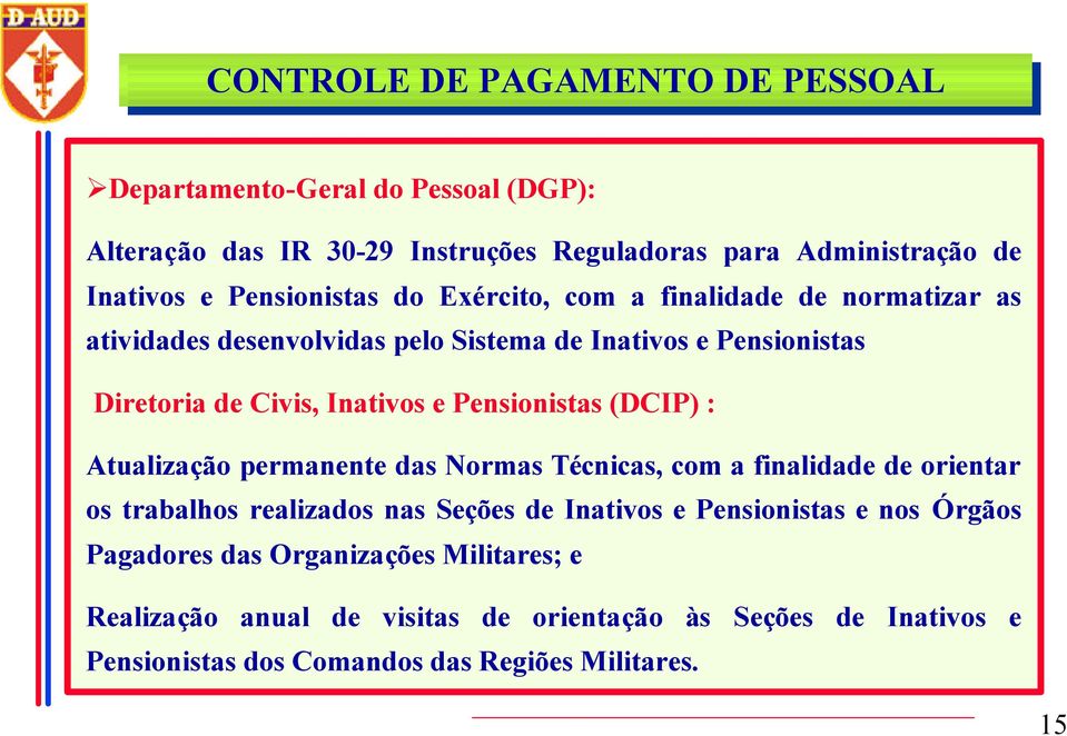 Pensionistas (DCIP) : Atualização permanente das Normas Técnicas, com a finalidade de orientar os trabalhos realizados nas Seções de Inativos e Pensionistas