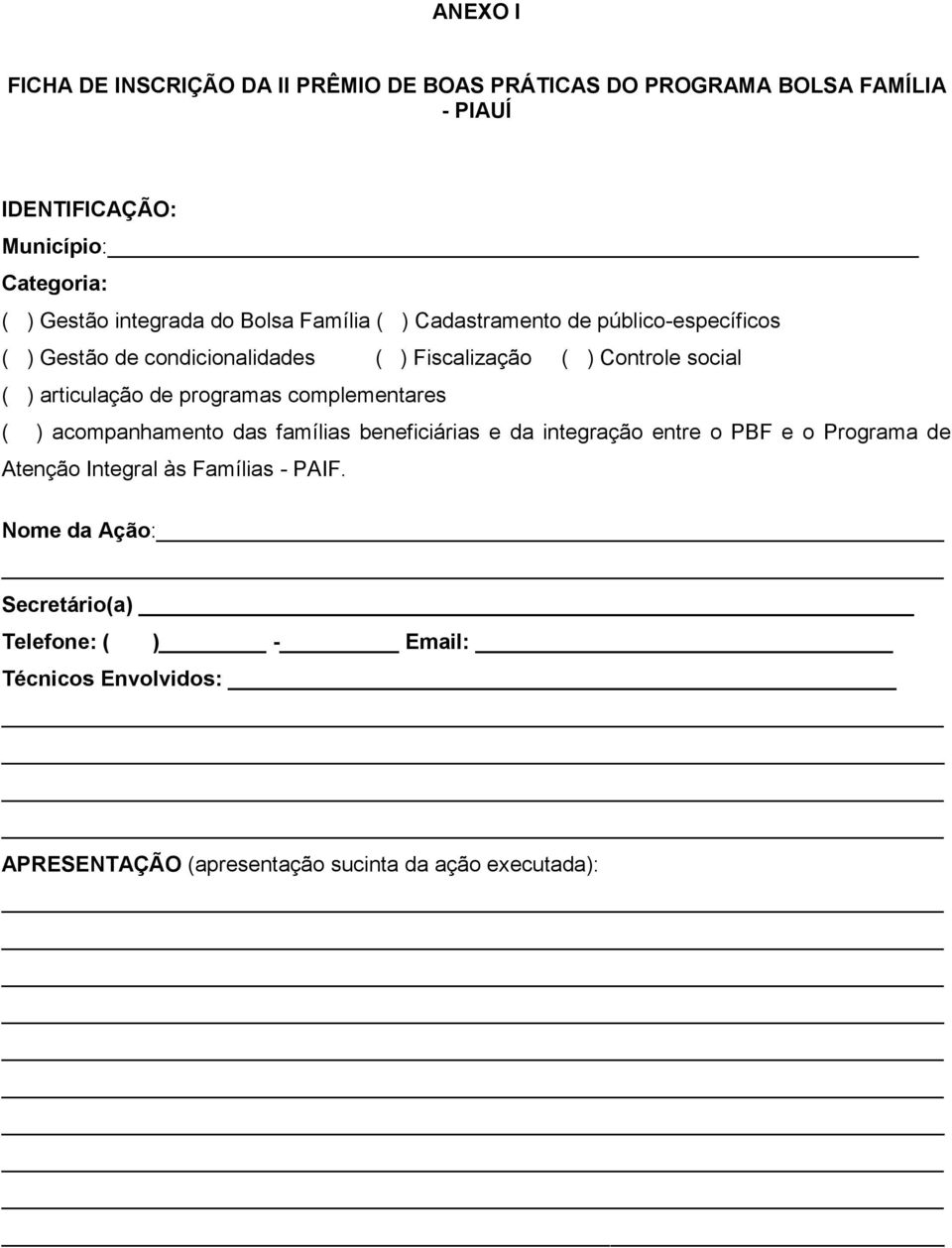 articulação de programas complementares ( ) acompanhamento das famílias beneficiárias e da integração entre o PBF e o Programa de Atenção