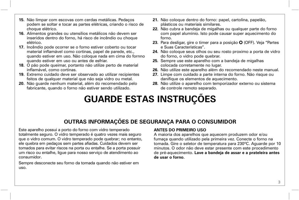 Incêndio pode ocorrer se o forno estiver coberto ou tocar material inflamável como cortinas, papel de parede, etc., quando estiver em uso.