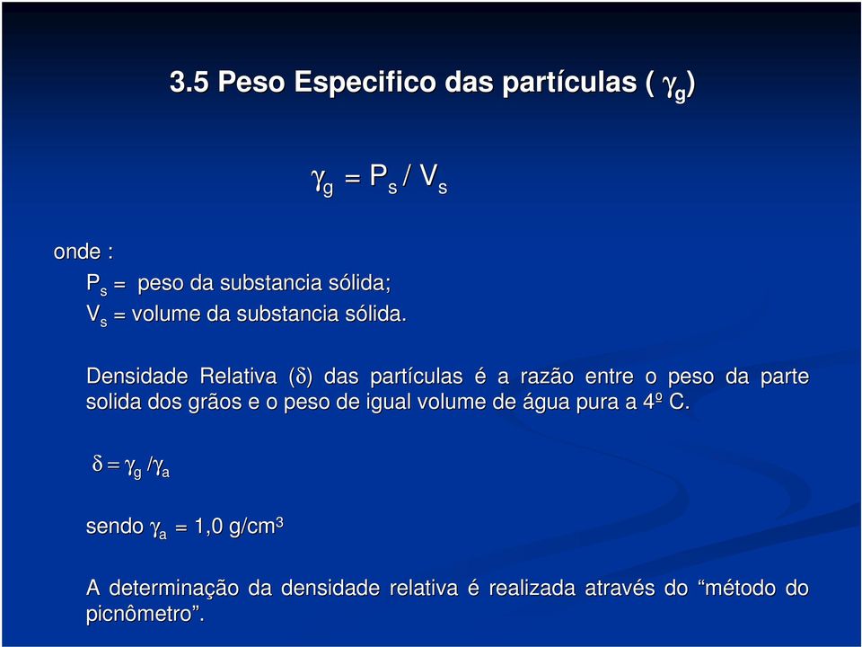 s Densidade Relativa (δ)( ) das partículas é a razão entre o peso da parte solida dos grãos e o