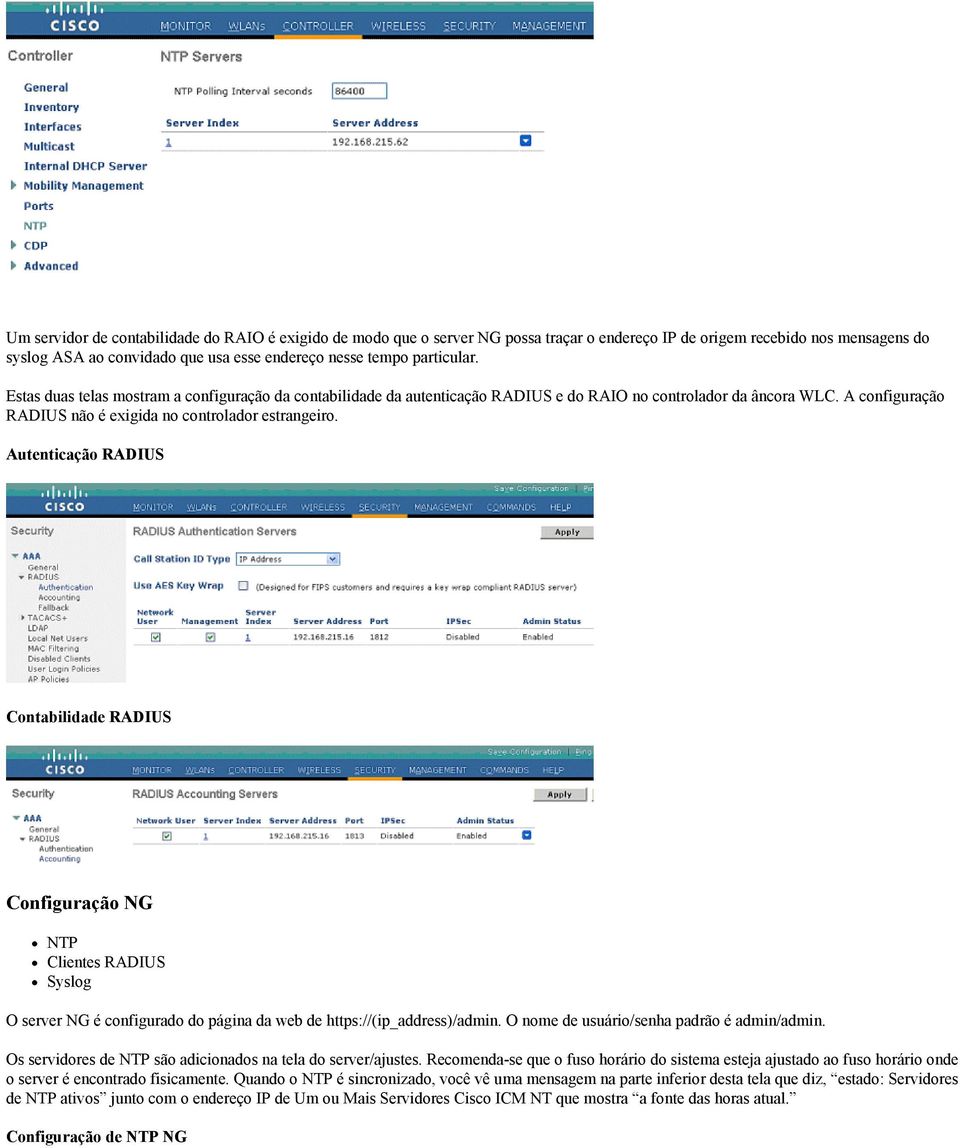 Autenticação RADIUS Contabilidade RADIUS Configuração NG NTP Clientes RADIUS Syslog O server NG é configurado do página da web de https://(ip_address)/admin.