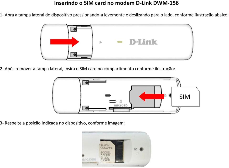 ilustração abaixo: 2- Após remover a tampa lateral, insira o SIM card no