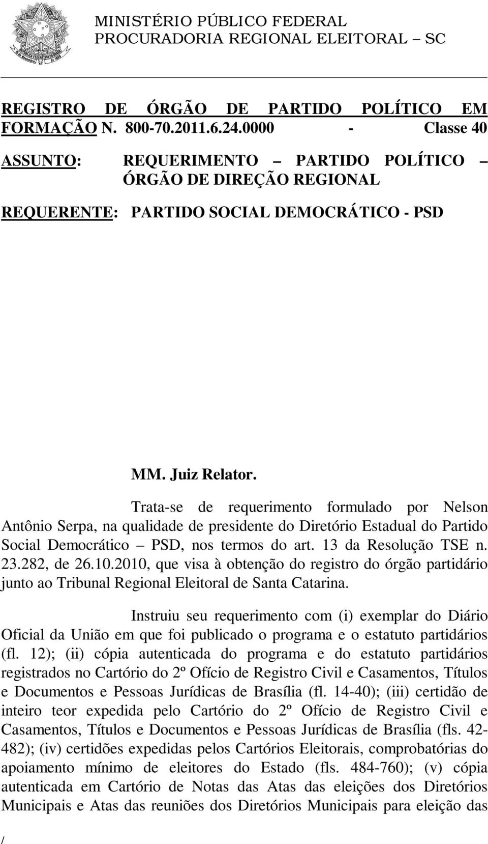 23.282, de 26.10.2010, que visa à obtenção do registro do órgão partidário junto ao Tribunal Regional Eleitoral de Santa Catarina.
