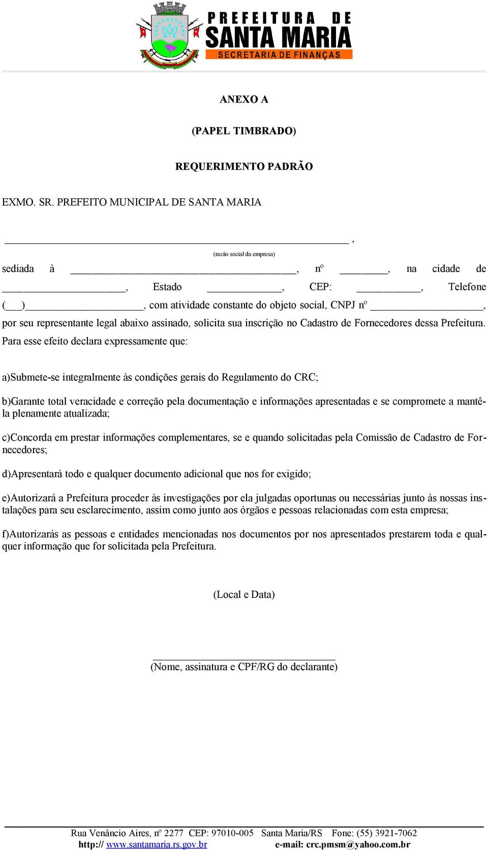 abaixo assinado, solicita sua inscrição no Cadastro de Fornecedores dessa Prefeitura.