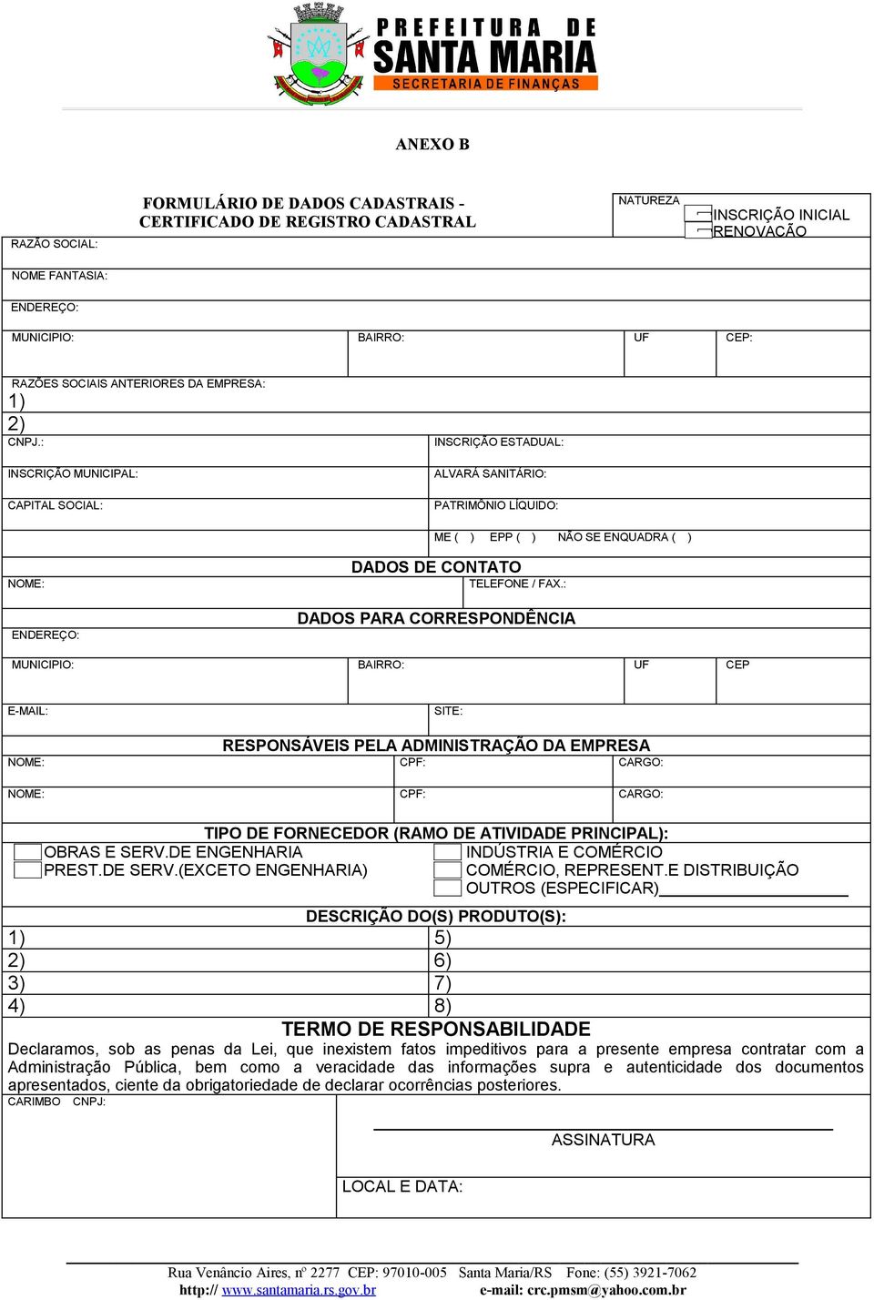 : INSCRIÇÃO MUNICIPAL: CAPITAL SOCIAL: INSCRIÇÃO ESTADUAL: ALVARÁ SANITÁRIO: PATRIMÔNIO LÍQUIDO: ME ( ) EPP ( ) NÃO SE ENQUADRA ( ) NOME: ENDEREÇO: DADOS DE CONTATO TELEFONE / FAX.