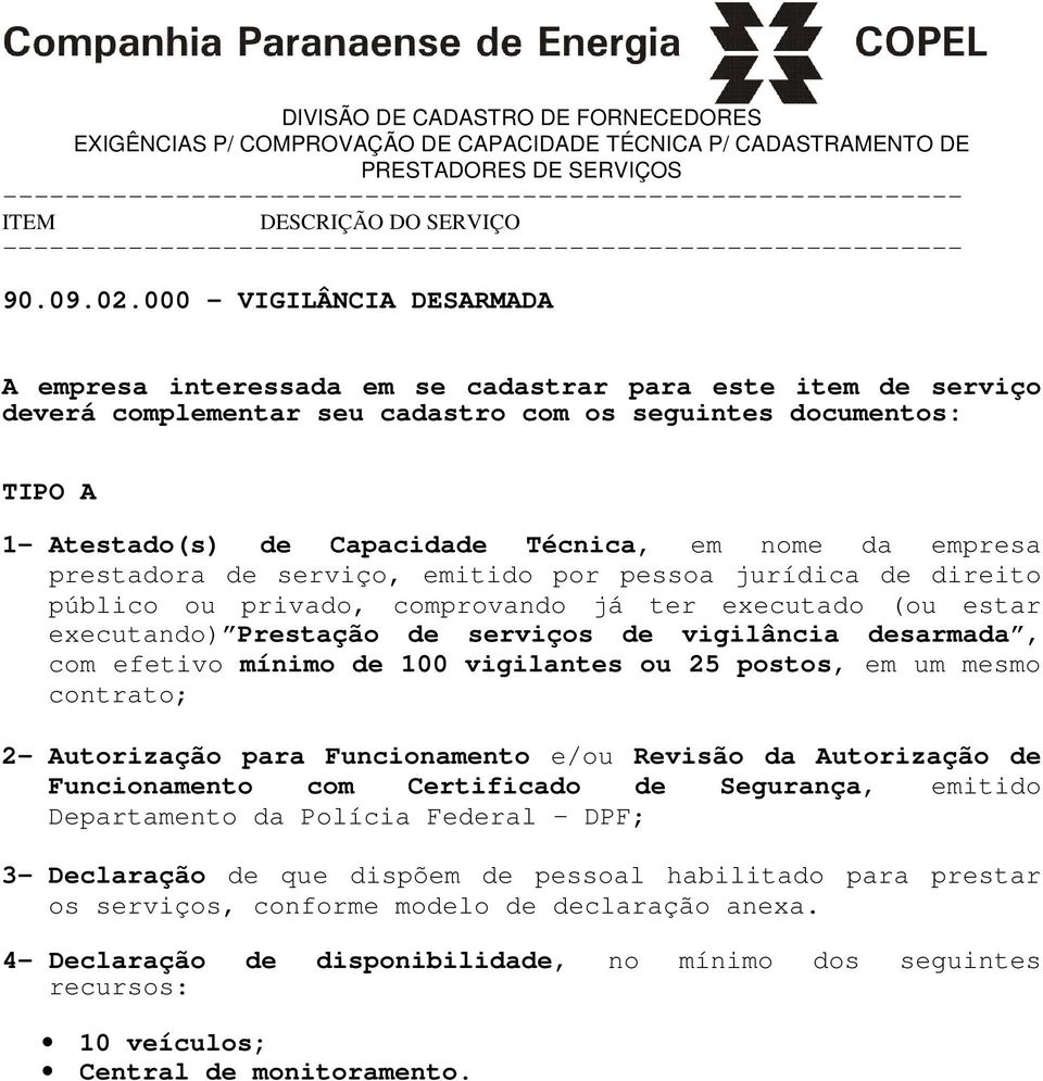 serviço deverá complementar seu cadastro com os seguintes documentos: TIPO A