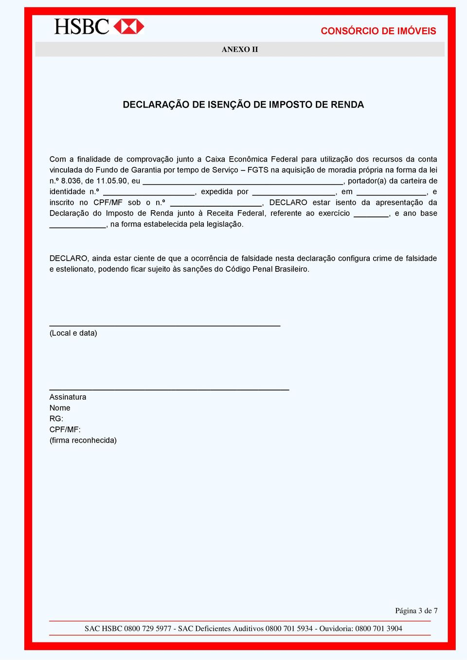 º, DECLARO estar isento da apresentação da Declaração do Imposto de Renda junto à Receita Federal, referente ao exercício, e ano base, na forma estabelecida pela legislação.