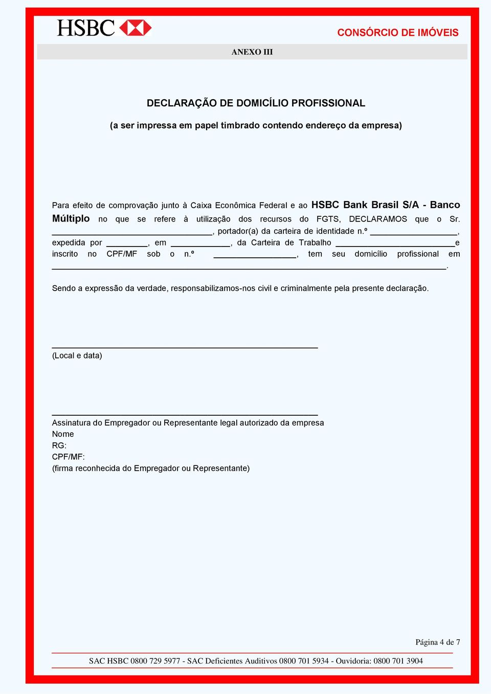 º, expedida por, em, da Carteira de Trabalho e inscrito no CPF/MF sob o n.º, tem seu domicílio profissional em.