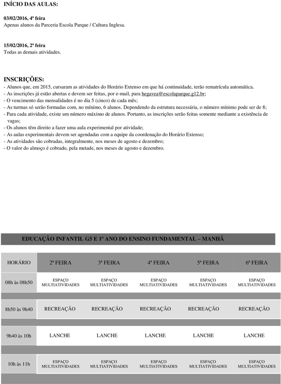 - As inscrições já estão abertas e devem ser feitas, por e-mail, para hegavea@escolaparque.g12.