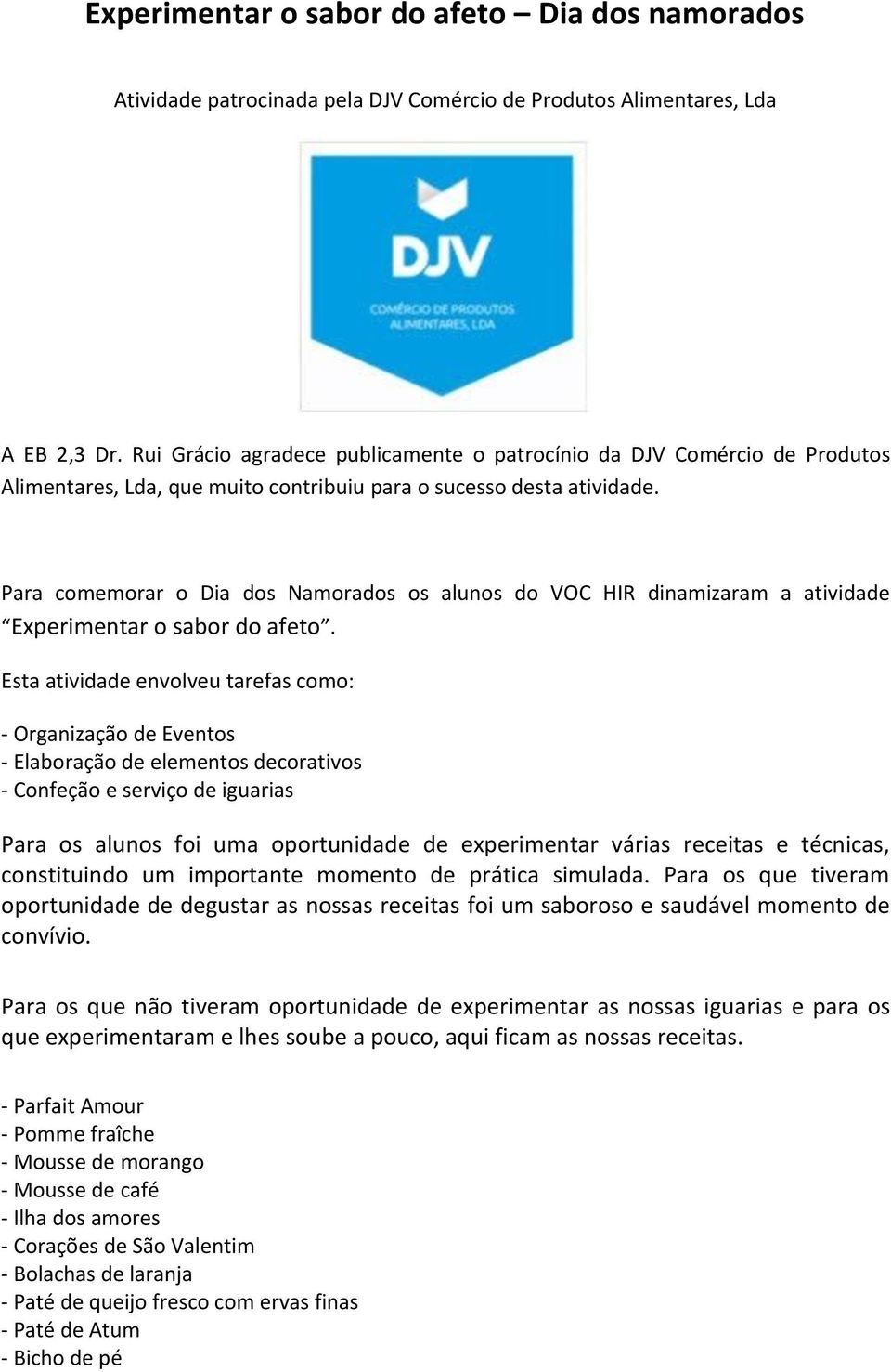 Para comemorar o Dia dos Namorados os alunos do VOC HIR dinamizaram a atividade Experimentar o sabor do afeto.