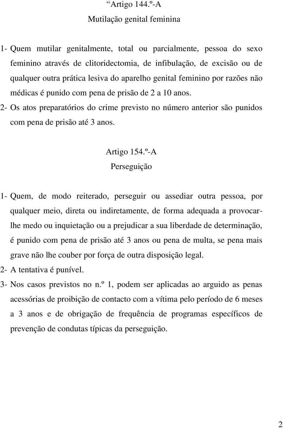 do aparelho genital feminino por razões não médicas é punido com pena de prisão de 2 a 10 anos. 2- Os atos preparatórios do crime previsto no número anterior são punidos com pena de prisão até 3 anos.