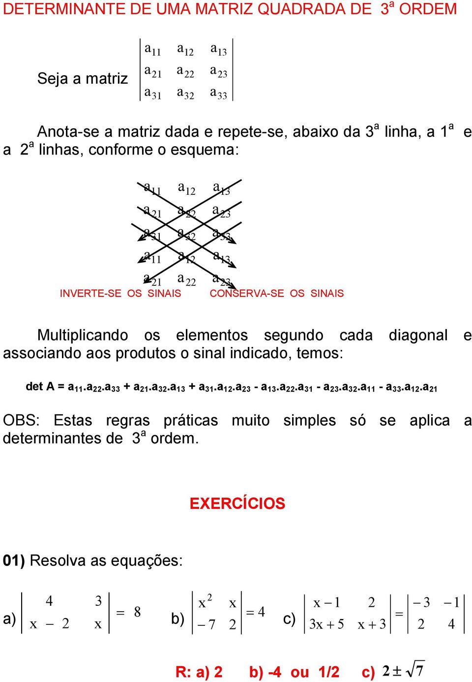 digonl ssocindo os produtos o sinl indicdo, tmos: dt =.. +.. +.. -.