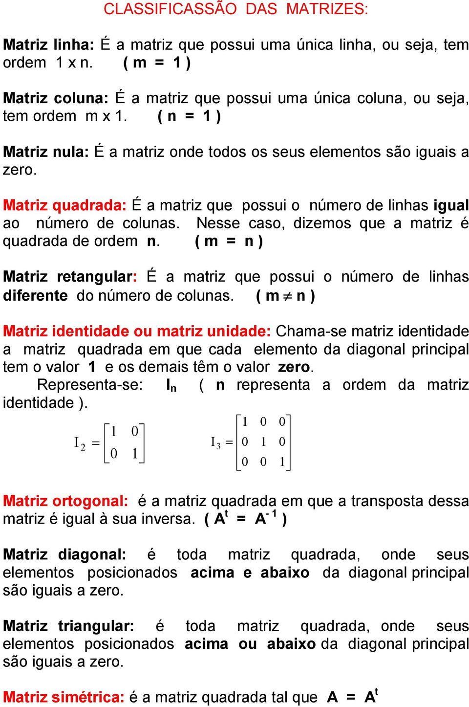 ( m = n ) Mtriz rtngulr: É mtriz qu possui o númro d linhs difrnt do númro d coluns.