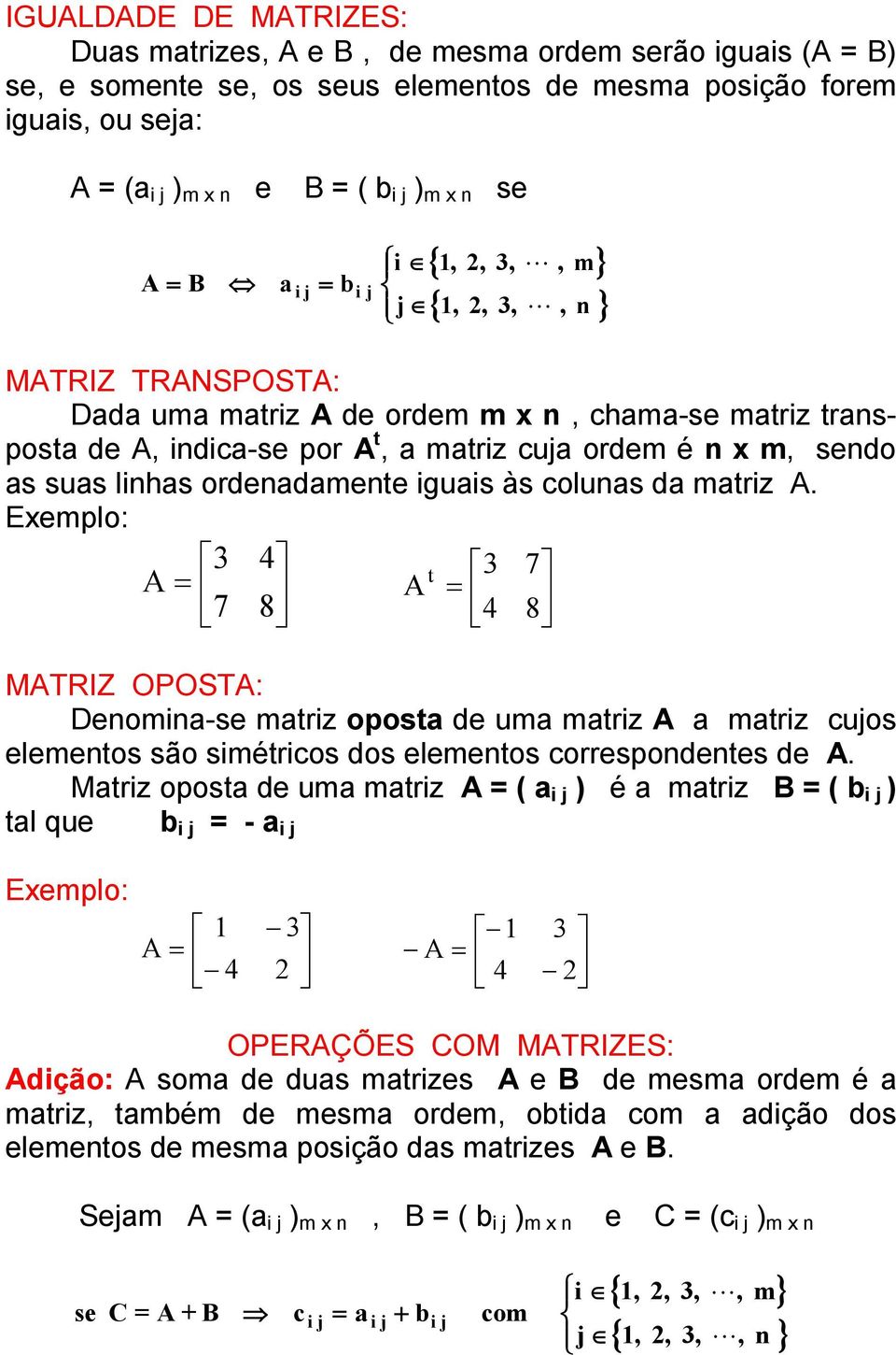 Emplo: 7 t 7 MTRIZ OPOST: Dnomin-s mtriz opost d um mtriz mtriz cuos lmntos são simétricos dos lmntos corrspondnts d.